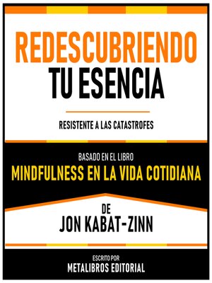 cover image of Redescubriendo Tu Esencia--Basado En El Libro "Mindfulness En La Vida Cotidiana" De Jon Kabat-Zinn